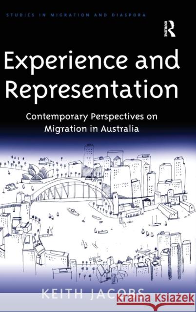 Experience and Representation: Contemporary Perspectives on Migration in Australia Jacobs, Keith 9780754676102