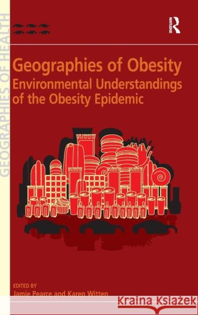 Geographies of Obesity: Environmental Understandings of the Obesity Epidemic Witten, Karen 9780754676195