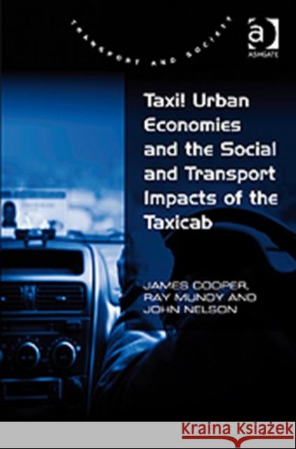 Taxi!: Urban Economies and the Social and Transport Impacts of the Taxicab Cooper, James 9780754676287