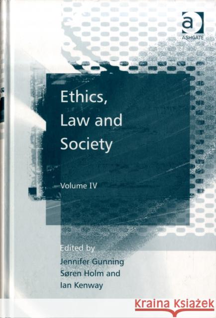 Ethics, Law and Society: Volume IV Gunning, Jennifer 9780754676461
