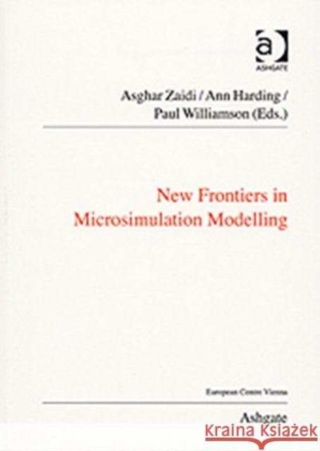 New Frontiers in Microsimulation Modelling Ashghar Zaidi 9780754676478