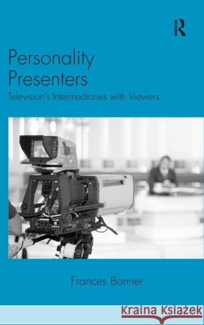Personality Presenters: Television's Intermediaries with Viewers Bonner, Frances 9780754676546 Ashgate Publishing Limited
