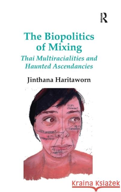 The Biopolitics of Mixing: Thai Multiracialities and Haunted Ascendancies. Jin Haritaworn Haritaworn, Jinthana 9780754676805 Ashgate Publishing Limited
