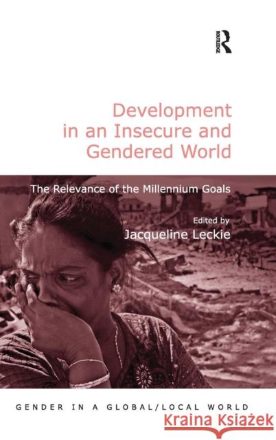 Development in an Insecure and Gendered World: The Relevance of the Millennium Goals Leckie, Jacqueline 9780754676911