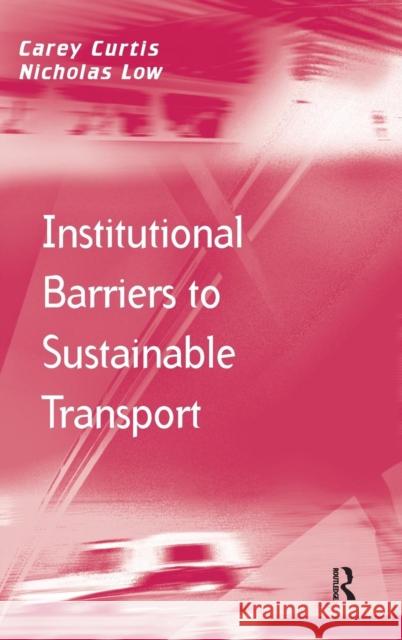 Institutional Barriers to Sustainable Transport Carey Curtis   9780754676928 Ashgate Publishing Limited