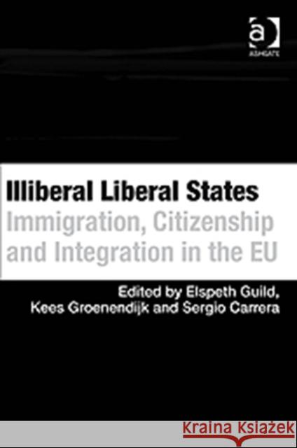 Illiberal Liberal States: Immigration, Citizenship and Integration in the Eu Guild, Elspeth 9780754676980