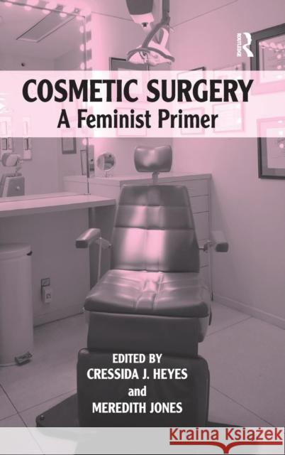 Cosmetic Surgery: A Feminist Primer Heyes, Cressida J. 9780754676997