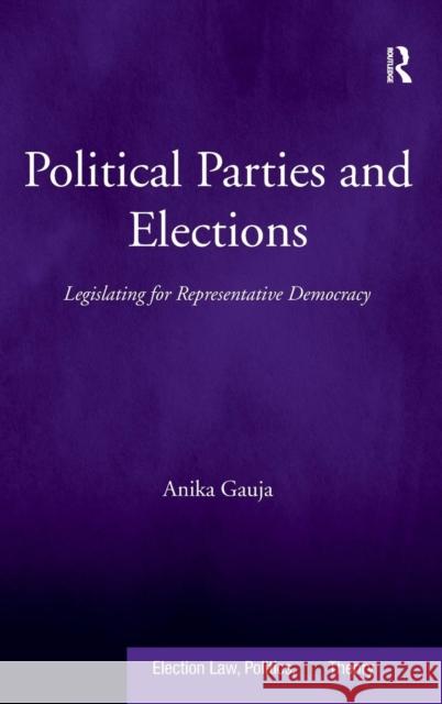 Political Parties and Elections: Legislating for Representative Democracy Gauja, Anika 9780754677048