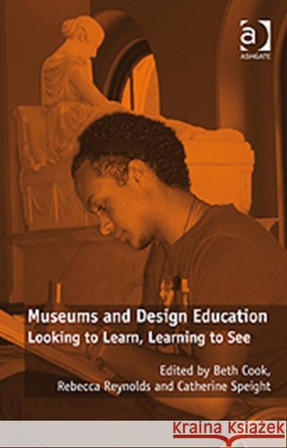 Museums and Design Education: Looking to Learn, Learning to See Reynolds, Rebecca 9780754677130