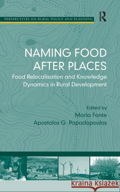 Naming Food After Places: Food Relocalisation and Knowledge Dynamics in Rural Development Fonte, Maria 9780754677185