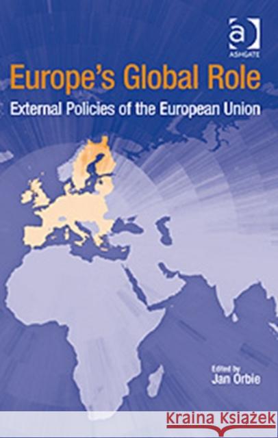 Europe's Global Role: External Policies of the European Union Orbie, Jan 9780754677215