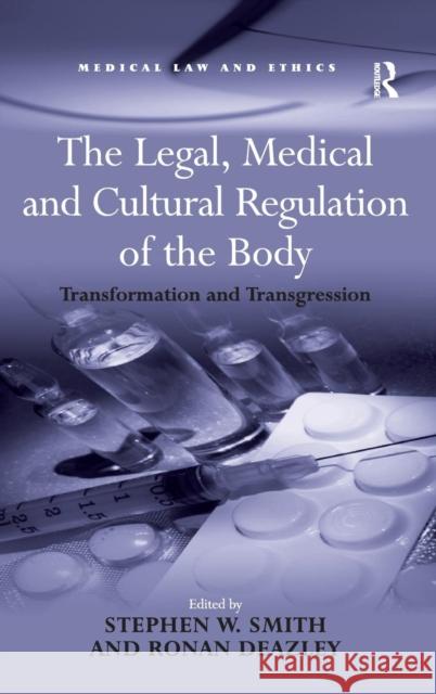 The Legal, Medical and Cultural Regulation of the Body: Transformation and Transgression Deazley, Ronan 9780754677369