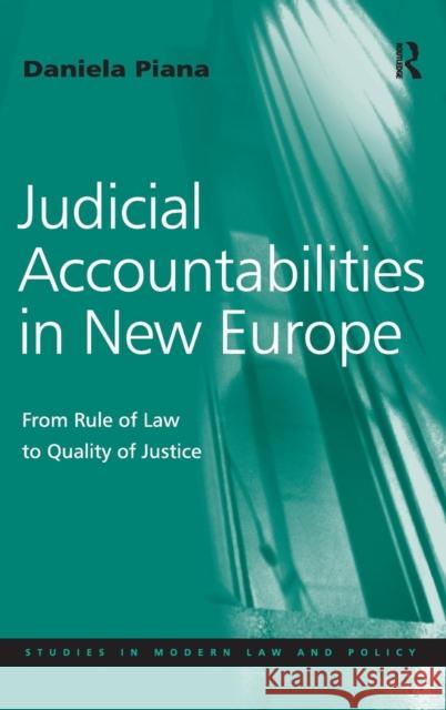 Judicial Accountabilities in New Europe: From Rule of Law to Quality of Justice Piana, Daniela 9780754677581