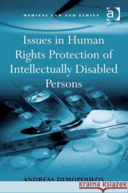 Issues in Human Rights Protection of Intellectually Disabled Persons Dimopoulos, Andreas 9780754677604 Medical Law and Ethics