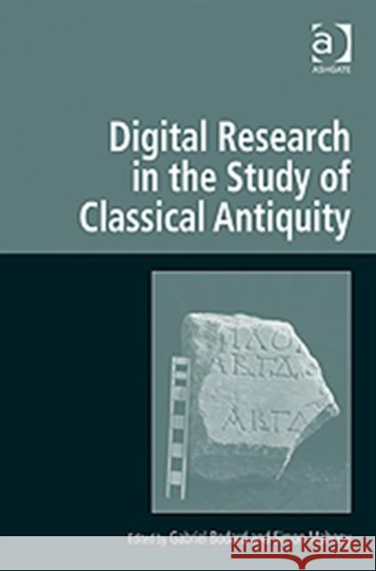 Digital Research in the Study of Classical Antiquity Gabriel Bodard Simon Mahony  9780754677734 Ashgate Publishing Limited