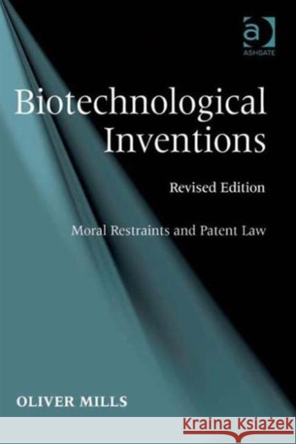 Biotechnological Inventions: Moral Restraints and Patent Law Mills, Oliver 9780754677741 Ashgate Publishing Limited