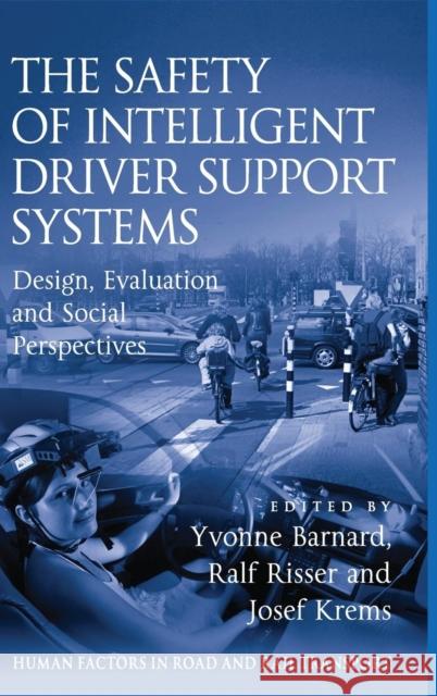 The Safety of Intelligent Driver Support Systems: Design, Evaluation and Social Perspectives Barnard, Yvonne 9780754677765 Ashgate Publishing Limited