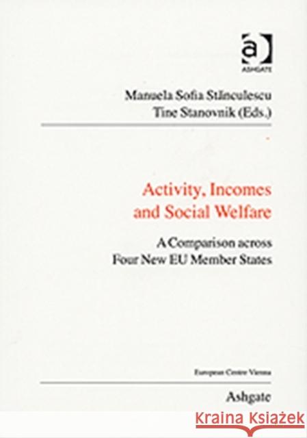 Activity, Incomes and Social Welfare: A Comparison Across Four New EU Member States Stanovnik, Tine 9780754677772 ASHGATE PUBLISHING GROUP