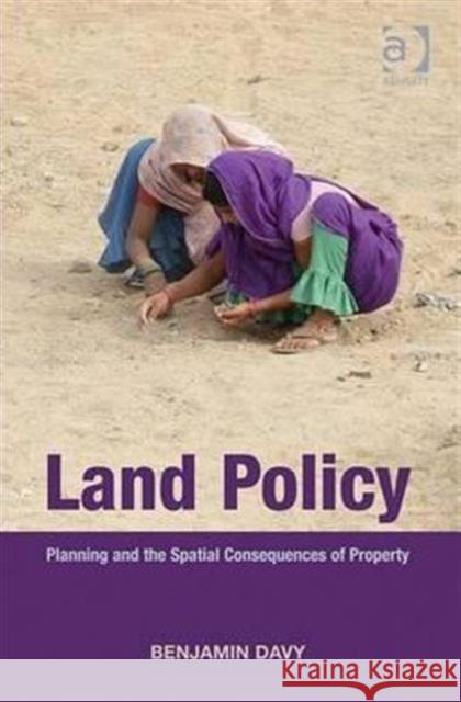 Land Policy: Planning and the Spatial Consequences of Property Davy, Benjamin 9780754677925