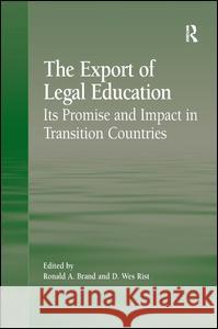 The Export of Legal Education: Its Promise and Impact in Transition Countries Rist, D. Wes 9780754678007 ASHGATE PUBLISHING GROUP