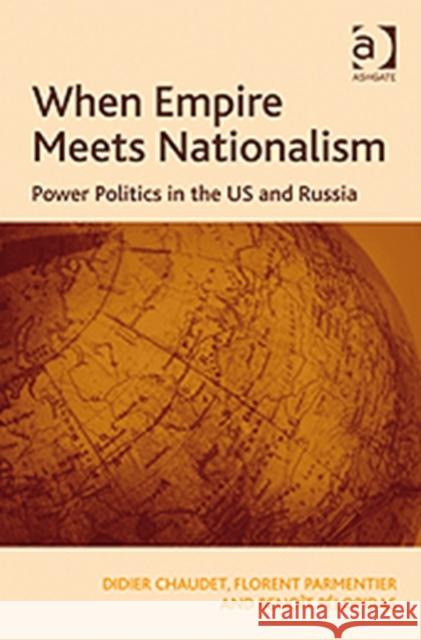 When Empire Meets Nationalism: Power Politics in the US and Russia Chaudet, Didier 9780754678052 ASHGATE PUBLISHING GROUP