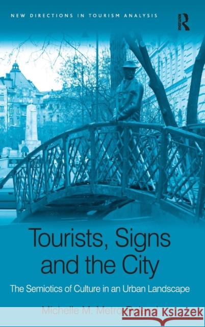 Tourists, Signs and the City: The Semiotics of Culture in an Urban Landscape Metro-Roland, Michelle M. 9780754678090