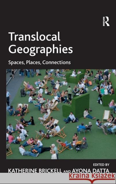 Translocal Geographies: Spaces, Places, Connections Brickell, Katherine 9780754678380 Ashgate Publishing Limited