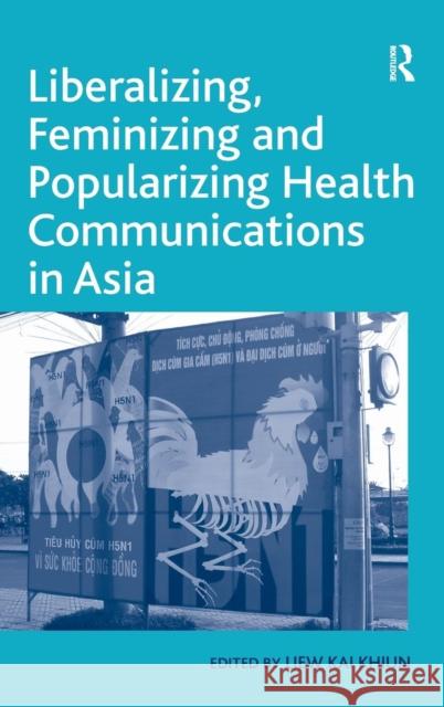 Liberalizing, Feminizing and Popularizing Health Communications in Asia  9780754678397 Ashgate Publishing Limited