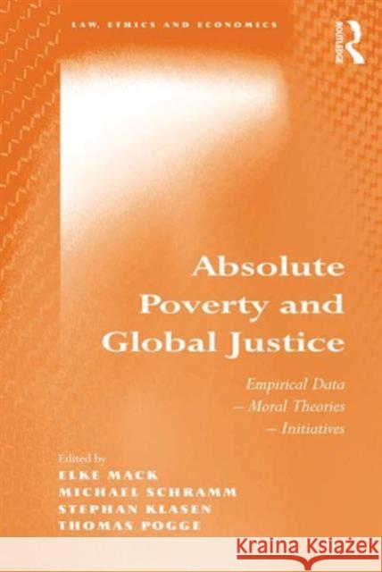 Absolute Poverty and Global Justice: Empirical Data - Moral Theories - Initiatives Mack, Elke 9780754678496