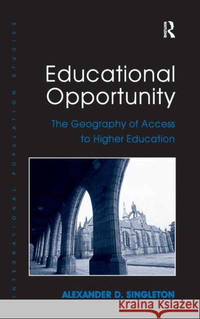 Educational Opportunity: The Geography of Access to Higher Education Singleton, Alexander D. 9780754678670 Ashgate Publishing Limited