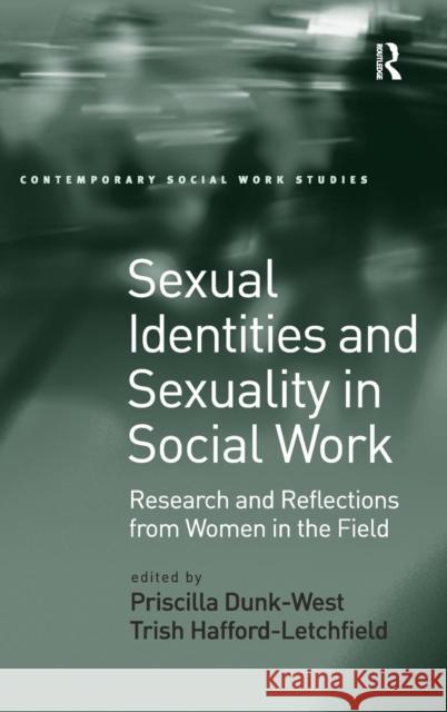 Sexual Identities and Sexuality in Social Work: Research and Reflections from Women in the Field Dunk-West, Priscilla 9780754678823
