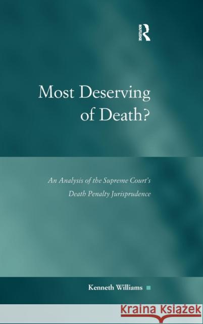 Most Deserving of Death?: An Analysis of the Supreme Court's Death Penalty Jurisprudence Williams, Kenneth 9780754678854