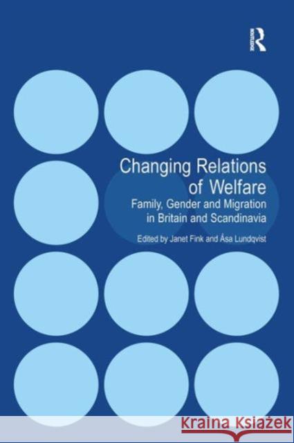 Changing Relations of Welfare: Family, Gender and Migration in Britain and Scandinavia Fink, Janet 9780754678939