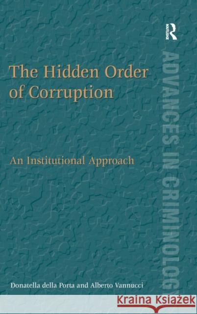 The Hidden Order of Corruption: An Institutional Approach Porta, Donatella Della 9780754678991 Ashgate Publishing Limited