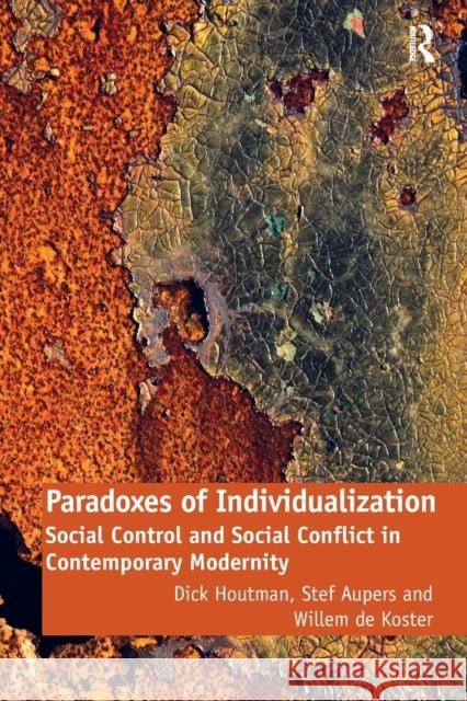 Paradoxes of Individualization: Social Control and Social Conflict in Contemporary Modernity Houtman, Dick 9780754679011 