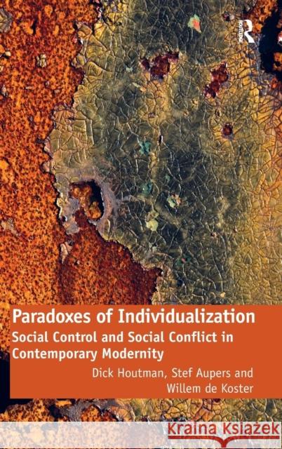 Paradoxes of Individualization: Social Control and Social Conflict in Contemporary Modernity Houtman, Dick 9780754679028