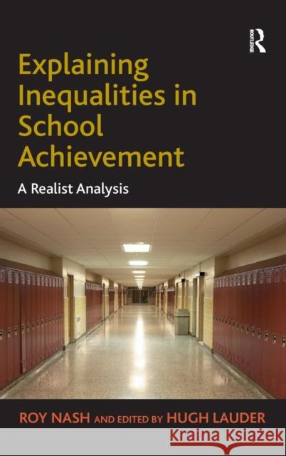 Explaining Inequalities in School Achievement: A Realist Analysis Nash, Roy 9780754679042 Ashgate Publishing Limited