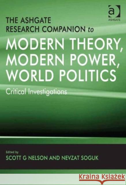 The Ashgate Research Companion to Modern Theory, Modern Power, World Politics: Critical Investigations Soguk, Nevzat 9780754679073 Ashgate Publishing Limited