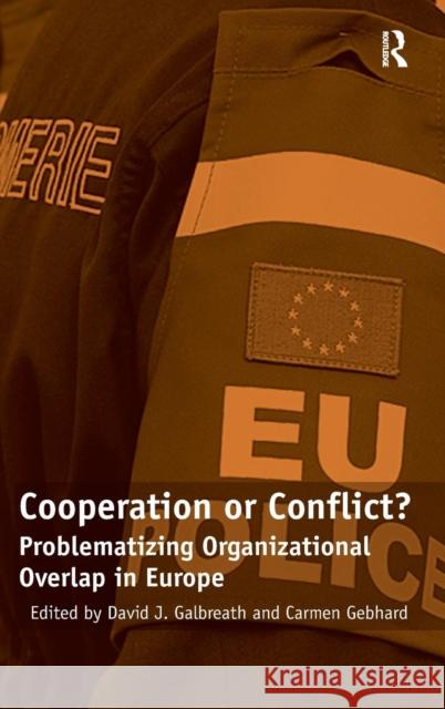 Cooperation or Conflict?: Problematizing Organizational Overlap in Europe Gebhard, Carmen 9780754679196