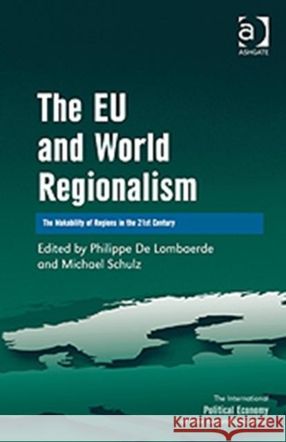 The Eu and World Regionalism: The Makability of Regions in the 21st Century Schulz, Michael 9780754679295