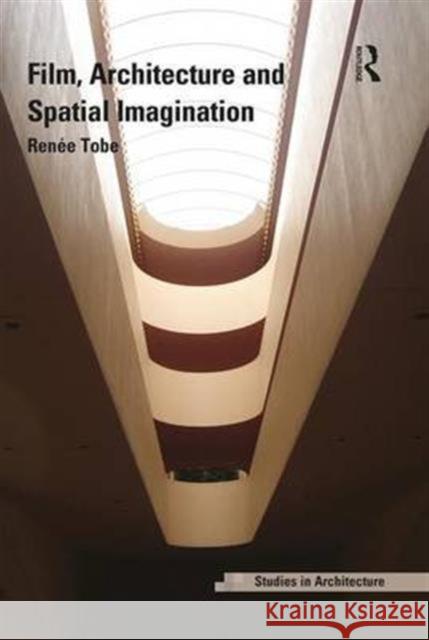 Film, Architecture and Spatial Imagination Dr. Renee Tobe   9780754679363