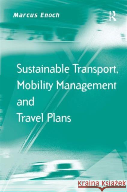 Sustainable Transport, Mobility Management and Travel Plans Enoch, Marcus (Loughborough University, UK) 9780754679394