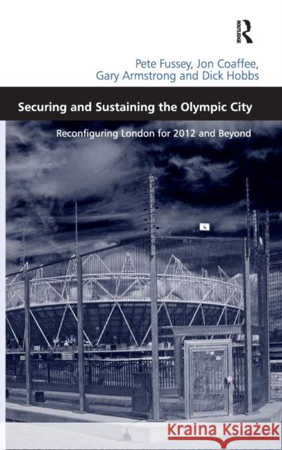 Securing and Sustaining the Olympic City: Reconfiguring London for 2012 and Beyond Fussey, Pete 9780754679455 Ashgate Publishing Limited