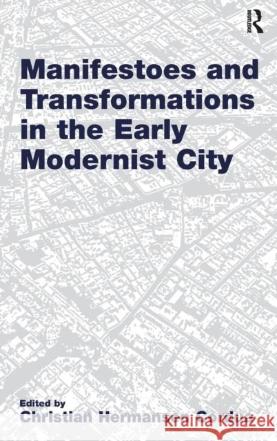 Manifestoes and Transformations in the Early Modernist City Christian Hermansen Cordua 9780754679486 0