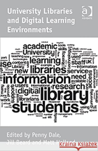 University Libraries and Digital Learning Environments Penny Dale Jill Beard Matt Holland 9780754679578 Ashgate Publishing Limited
