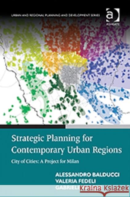 Strategic Planning for Contemporary Urban Regions: City of Cities: A Project for Milan Balducci, Alessandro 9780754679677 Ashgate Publishing Limited