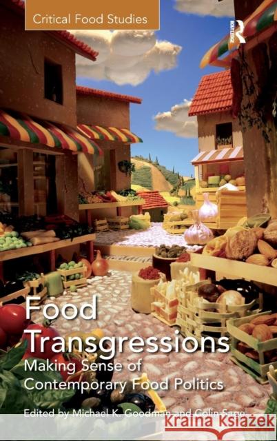 Food Transgressions: Making Sense of Contemporary Food Politics Goodman, Michael K. 9780754679707