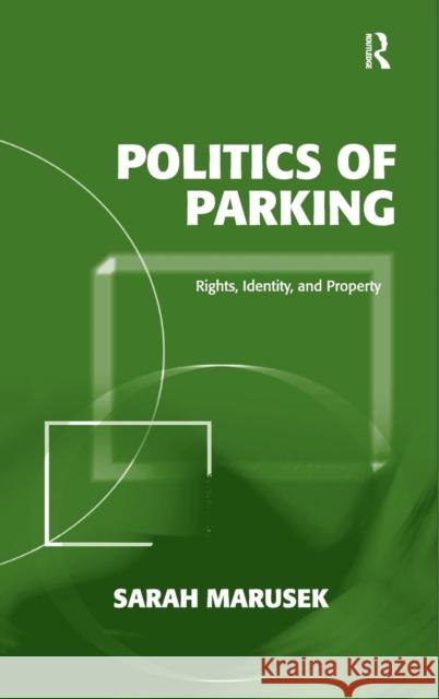 Politics of Parking: Rights, Identity, and Property Marusek, Sarah 9780754679714 Ashgate Publishing Limited