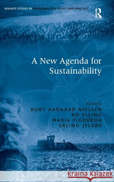 A New Agenda for Sustainability Kurt Aagaard Nielsen Bo Elling Erling Jelsoe 9780754679769 Ashgate Publishing Limited