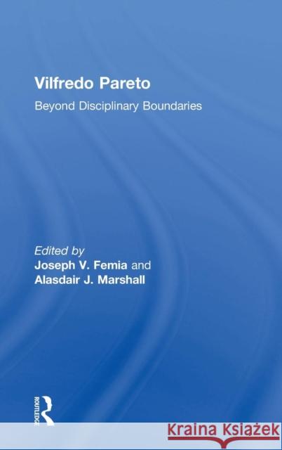 Vilfredo Pareto: Beyond Disciplinary Boundaries Marshall, Alasdairj 9780754679950 Ashgate Publishing Limited
